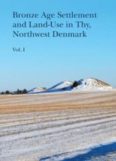  Bronze Age Settlement and Land-Use in Thy, Northwest Denmark, vol 1+2