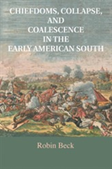  Chiefdoms, Collapse, and Coalescence in the Early American South