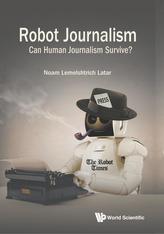  Robot Journalism: Can Human Journalism Survive?