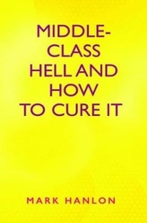  Middle-Class Hell and How to Cure It