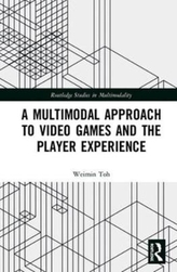 A Multimodal Approach to Video Games and the Player Experience