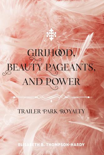 Girlhood, Beauty Pageants, and Power  Girlhood, Beauty Pageants, and Power