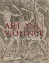  Art and Violence in Early Renaissance Florence