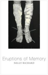  Eruptions of Memory, The Critique of Memory in Chile, 1990-2015