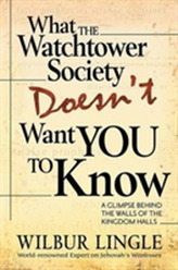  WHAT WATCHTOWER DOESNT WANT YOU TO KNOW