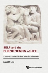  Self And The Phenomenon Of Life: A Biologist Examines Life From Molecules To Humanity