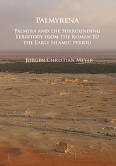  Palmyrena: Palmyra and the Surrounding Territory from the Roman to the Early Islamic period