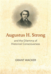  Augustus H. Strong and the Dilemma of Historical Consciousness