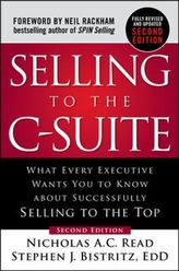  Selling to the C-Suite, Second Edition:  What Every Executive Wants You to Know About Successfully Selling to the Top