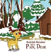  Rudolph Reindeer Has a Pain, Dear