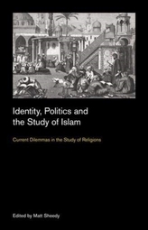  Identity, Politics and the Study of Islam