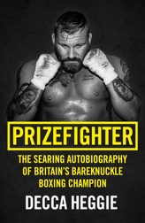  Prizefighter - The Searing Autobiography of Britain's Bareknuckle Boxing Champion