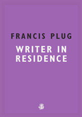  Francis Plug: Writer In Residence