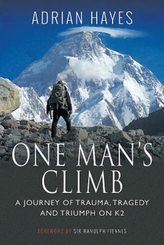  One Man's Climb: A Journey of Trauma, Tragedy and Triumph on K2