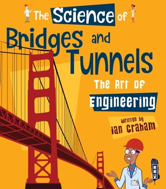 The Science of Bridges & Tunnels The Science of Bridges & Tunnels