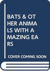  BATS & OTHER ANIMALS WITH AMAZING EARS