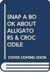  SNAP A BOOK ABOUT ALLIGATORS & CROCODILE