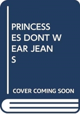  PRINCESSES DONT WEAR JEANS