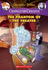 The Phantom of the Theater: A Geronimo Stilton Adventure (Creepella von Cacklefur #8)