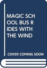  MAGIC SCHOOL BUS RIDES WITH THE WIND
