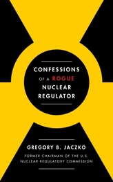  Confessions of a Rogue Nuclear Regulator