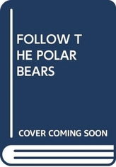  FOLLOW THE POLAR BEARS