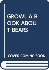  GROWL A BOOK ABOUT BEARS