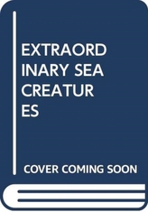  EXTRAORDINARY SEA CREATURES