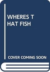  WHERES THAT FISH