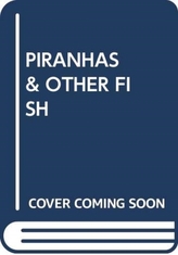  PIRANHAS & OTHER FISH