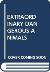  EXTRAORDINARY DANGEROUS ANIMALS