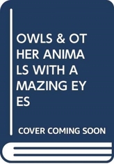  OWLS & OTHER ANIMALS WITH AMAZING EYES