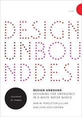  Design Unbound: Designing for Emergence in a White Water World