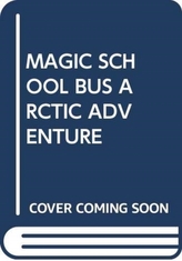  MAGIC SCHOOL BUS ARCTIC ADVENTURE