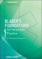  Blaber's Foundations for Paramedic Practice: A Theoretical Perspective