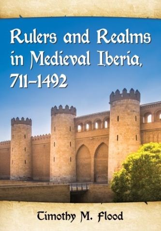 Rulers and Realms in Medieval Iberia, 711-1492  Rulers and Realms in Medieval Iberia, 711-1492