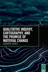  Qualitative Inquiry, Cartography, and the Promise of Material Change