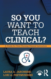  So You Want to Teach Clinical?
