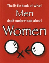 The Little Book of What Men Don't Understand About Women