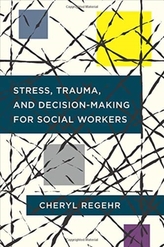  Stress, Trauma, and Decision-Making for Social Workers