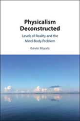  Physicalism Deconstructed