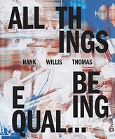  Hank Willis Thomas: All Things Being Equal