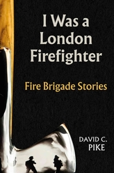  I WAS A LONDON FIREFIGHTER