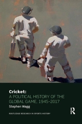  Cricket: A Political History of the Global Game, 1945-2017