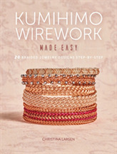  Kumihimo Wirework Made Easy