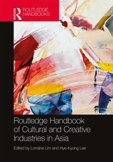  Routledge Handbook of Cultural and Creative Industries in Asia