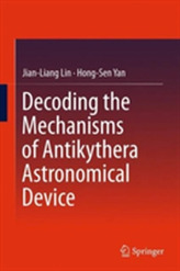  Decoding the Mechanisms of Antikythera Astronomical Device