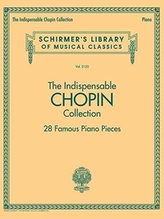 The Indispensable Chopin Collection 28 Famous Piano Pieces