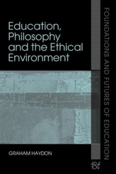  Education, Philosophy and the Ethical Environment
