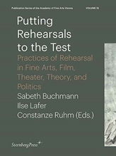  Putting Rehearsals to the Test - Practices of Rehearsal in Fine Arts, Film, Theater, Theory, Politic